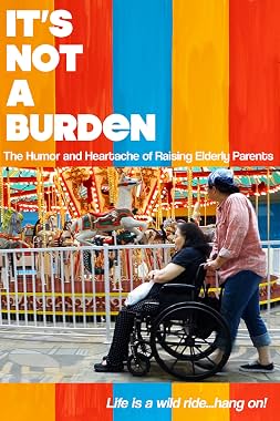 LugaTv | Watch Its Not a Burden The Humor and Heartache of Raising Elderly Parents for free online