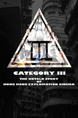 LugaTv | Watch Category III The Untold Story of Hong Kong Exploitation Cinema for free online